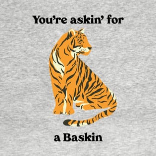 You’re Askin’ For a Baskin T-Shirt